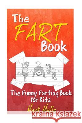 The Fart Book: The Funny Farting Book for Kids Mark Mulle 9781512383263 Createspace