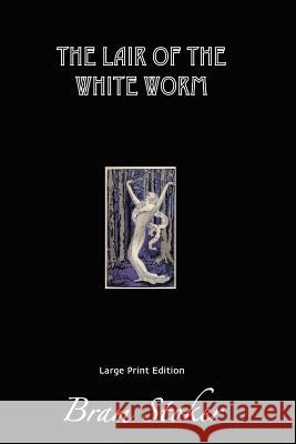 The Lair of the White Worm: The Garden of Evil Bram Stoker Mark Parham 9781512384178 Createspace