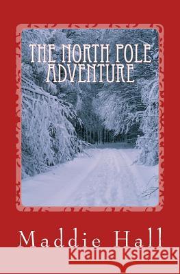 The North Pole Adventure: The Evil Father Maddie Hannah Nicole Hall 9781512384796