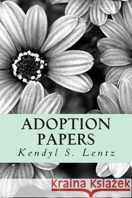 Adoption Papers Kendyl S. Lentz 9781512386479 Createspace