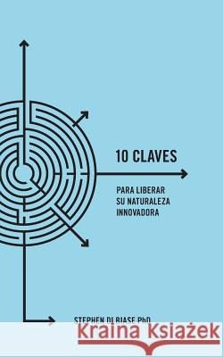 10 Claves para Liberar su Naturaleza Innovadora Di Biase Phd, Stephen a. 9781512386813 Createspace