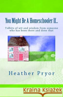 You Might Be A Homeschooler If... Pryor, Heather 9781512387391
