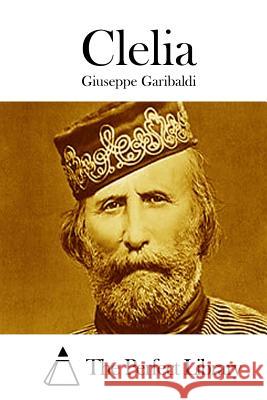 Clelia Giuseppe Garibaldi The Perfect Library 9781512387575