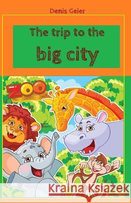 The trip to the big city Geier, Denis 9781512387674 Createspace