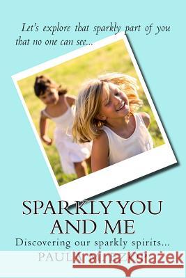 Sparkly You and Me: Discovering our sparkly spirits... Ezop, Paula M. 9781512388541 Createspace