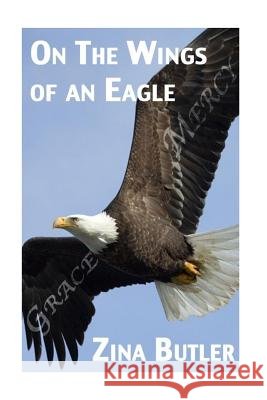 On the Wings of an Eagle Zina Rochelle Butler 9781512389050