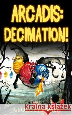 Arcadis: Decimation!: Book Three George Kramer 9781512389074 Createspace