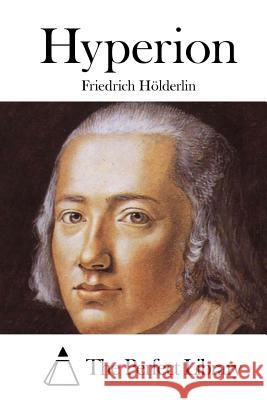 Hyperion Friedrich Holderlin The Perfect Library 9781512389166 Createspace