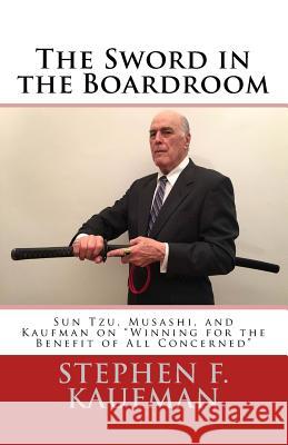 The Sword in the Boardroom: Sun Tzu, Musashi, and Kaufman on 