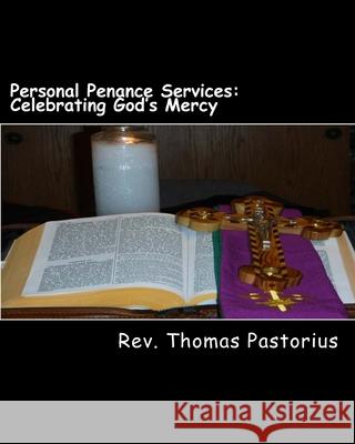 Personal Penance Services: Celebrating God's Mercy Thomas M. Pastorius 9781512390162