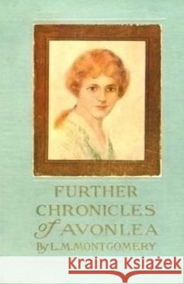 Further Chronicles of Avonlea L. M. Montgomery 9781512390308 Createspace