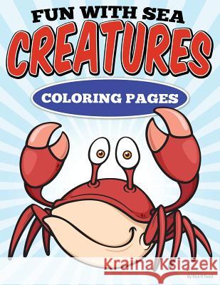Fun with Sea Creatures Coloring Pages: All Ages Coloring Books Rick R. Todd 9781512391916 Createspace Independent Publishing Platform