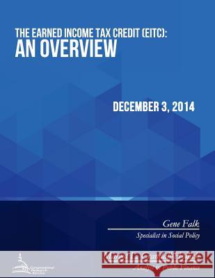 The Earned Income Tax Credit (EITC): An Overview Congressional Research Service 9781512392487 Createspace