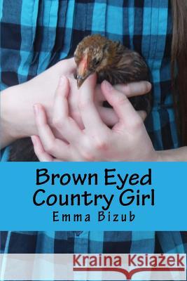 Brown Eyed Country Girl Emmalyn Hope Bizub 9781512393255 Createspace