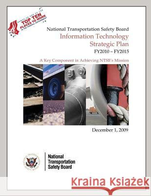 National Transporation Safety Board Information Technology Strategic Plan FY2010-FY2015 National Transportation Safety Board 9781512393972 Createspace