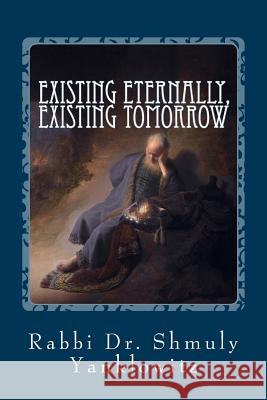 Existing Eternally, Existing Tomorrow: Essays on Jewish Ethics & Social Justice Rabbi Dr Shmuly Yanklowitz 9781512394689 Createspace