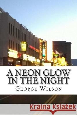 A neon glow in the night Wilson, George Earl 9781512397550