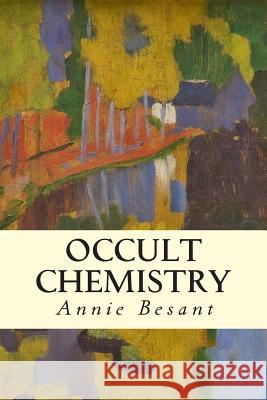 Occult Chemistry Annie Besant Charles W. Leadbeater 9781512397918 Createspace