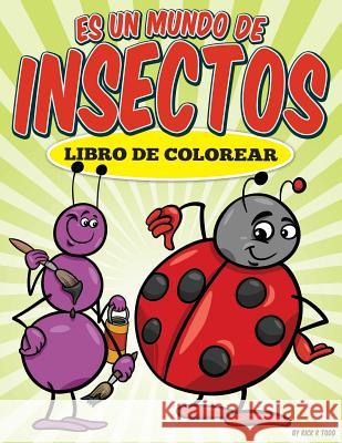 Libro de colorear: Es un mundo de insectos Todd, Rick R. 9781512397925 Createspace