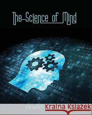 The Science of Mind Ernest Holmes 9781512398823 Createspace