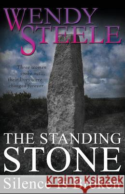 The Standing Stone - Silence Is Broken Wendy Steele 9781512399226 Createspace