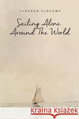 Sailing Alone Around the World Joshua Slocum 9781512399912