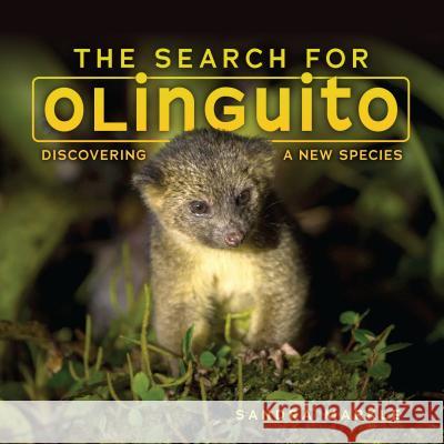 The Search for Olinguito: Discovering a New Species Sandra Markle 9781512410150 Millbrook Press