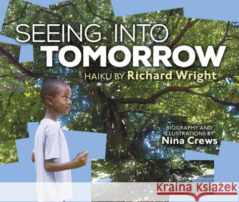 Seeing Into Tomorrow Nina Crews Nina Crews Richard Wright 9781512418651