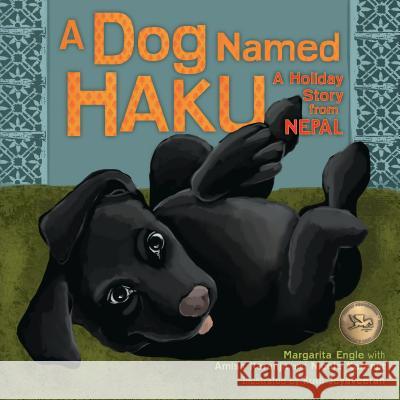 A Dog Named Haku: A Holiday Story from Nepal Margarita Engle Amish Karanjit Nicole Karanjit 9781512432053
