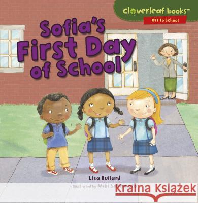 Sofia's First Day of School Lisa Bullard Miki Sakamoto 9781512455793