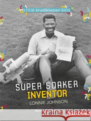 Super Soaker Inventor Lonnie Johnson Heather Schwartz 9781512456325