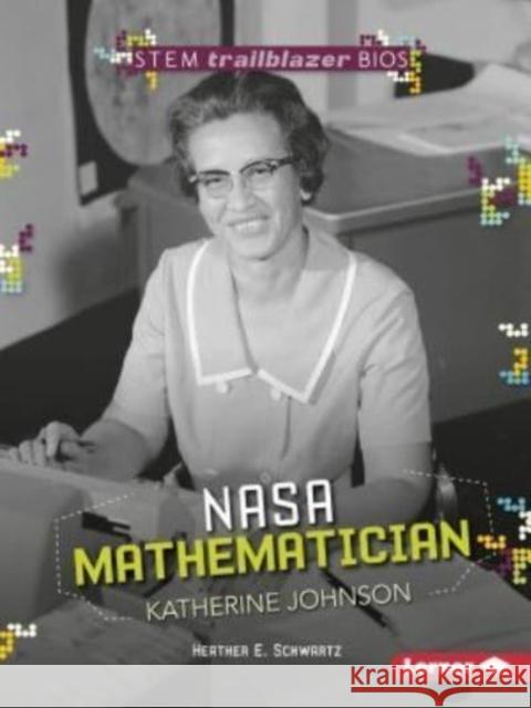 NASA Mathematician Katherine Johnson Heather E. Schwartz Heather Schwartz 9781512457049 Lerner Publications