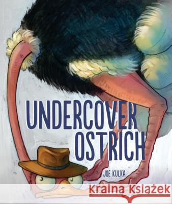 Undercover Ostrich Joe Kulka Joe Kulka 9781512497878 Carolrhoda Books