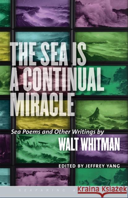 The Sea is a Continual Miracle: Sea Poems and Other Writings by Walt Whitman Walt; Yang Whitman, Jeffrey Yang 9781512600599