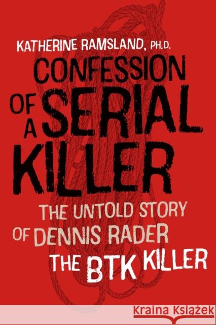 Confession of a Serial Killer: The Untold Story of Dennis Rader, the Btk Killer Katherine Ramsland 9781512601527 Foreedge