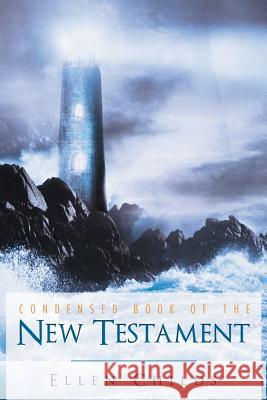 Condensed Book of the New Testament Ellen Childs 9781512701159