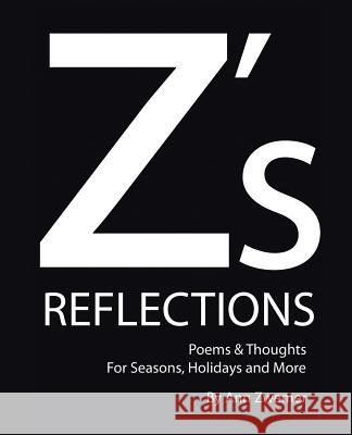 Z's Reflections: Poems & Thoughts For Seasons, Holidays and More Ann Zwemer 9781512701807 WestBow Press