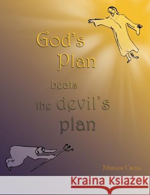 God's Plan Beats the Devil's Plan Miriam Cross 9781512703337 WestBow Press