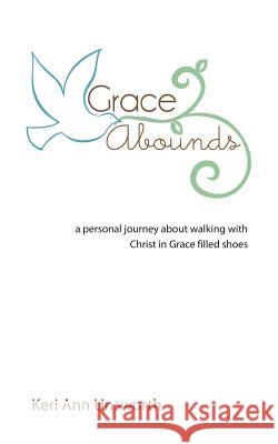 Grace Abounds Keri Ann Unsworth 9781512703634 WestBow Press