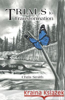 Trials to Transformation Chris Smith 9781512704419