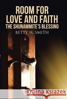 Room for Love and Faith: The Shunammite's Blessing Betty H. Smith 9781512704846