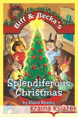 Biff & Becka's Splendiferous Christmas Elaine Beachy 9781512704891 WestBow Press