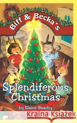 Biff & Becka's Splendiferous Christmas Elaine Beachy 9781512704907 WestBow Press