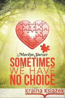Sometimes we have No Choice Starzer, Marilyn 9781512705041 WestBow Press
