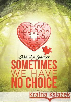 Sometimes we have No Choice Starzer, Marilyn 9781512705058 WestBow Press