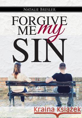 Forgive Me My Sin Natalie Bresler 9781512706390 WestBow Press