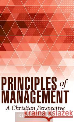 Principles of Management: A Christian Perspective Rick Corum 9781512706574 WestBow Press