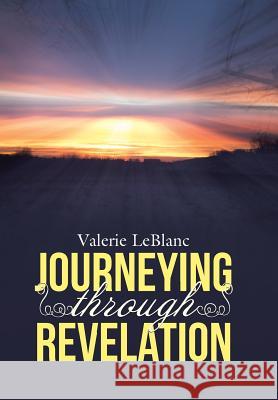 Journeying Through Revelation Valerie LeBlanc 9781512707274 WestBow Press