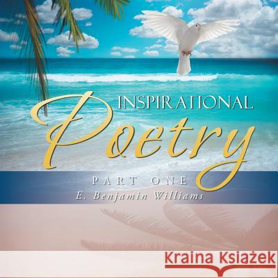 Inspirational Poetry: Part one Williams, E. Benjamin 9781512707281