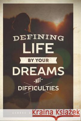 Defining Life by Your Dreams Not Difficulties George Gilmour Becky Gilmour 9781512707878